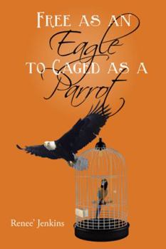 Paperback Free as an Eagle to Caged as a Parrot Book