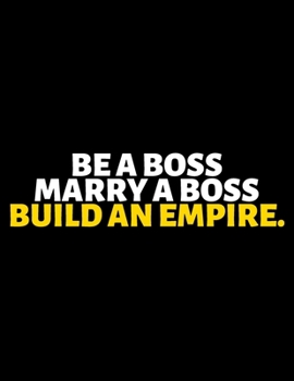 Be A Boss Marry A Boss Build An Empire : lined professional notebook/Journal. A perfect inspirational gifts for friends and coworkers under 20 ... - Perfectly Sized 8.5x11" - 120 Pages