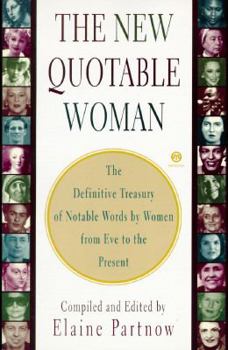 Paperback The New Quotable Woman: The Definitve Tresury of Notable Words by Women from Eve to the Present Book