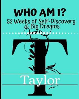 Paperback Taylor - Who Am I?: 52 Weeks of Self-Discovery & Big Dreams Book