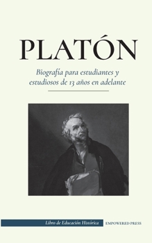 Platón - Biografía para estudiantes y estudiosos de 13 años en adelante: (Guía de la vida de un filósofo occidental)