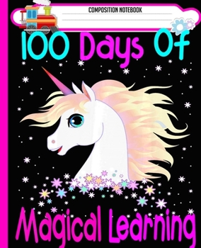 Composition Notebook: 100th Day of School Unicorn  Adorable Unicorn Handwriting Practice Paper Workbook. Journal Blank Dotted Writing Sheets Notebook ... Level K-2 Draw and Write, Dotted Midline.