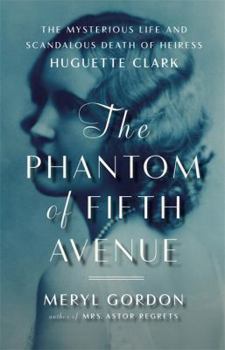 Hardcover The Phantom of Fifth Avenue: The Mysterious Life and Scandalous Death of Heiress Huguette Clark Book