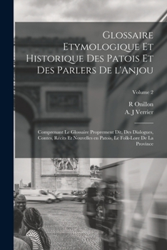 Paperback Glossaire etymologique et historique des patois et des parlers de l'Anjou; comprenant le glossaire proprement dit, des dialogues, contes, récits et no [French] Book