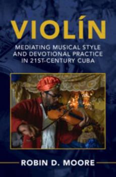 Hardcover Violín: Mediating Musical Style and Devotional Practice in 21st-Century Cuba Book