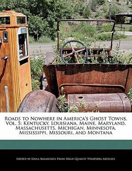 Paperback Roads to Nowhere in America's Ghost Towns, Vol. 5: Kentucky, Louisiana, Maine, Maryland, Massachusetts, Michigan, Minnesota, Mississippi, Missouri, an Book