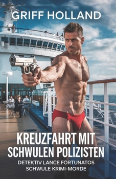 Kreuzfahrt mit schwulen Polizisten: Detektiv Lance Fortunatos Schwule Krimi-Morde (German Edition)