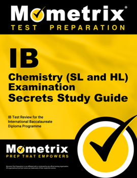 Paperback IB Chemistry (SL and Hl) Examination Secrets Study Guide: IB Test Review for the International Baccalaureate Diploma Programme Book