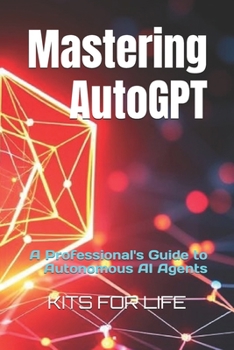 Mastering AutoGPT: A Professional's Guide to Autonomous AI Agents