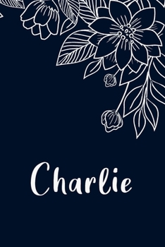 Charlie: Floral Design Journal / Notebook With Personalized Name And Flowers Birthday Gifts, Valentine Day Gift For Women & Girl, Mom, Sister or ... Dark Blue Background Cover, Matte Finish