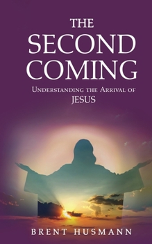 Paperback The Second Coming: Understanding the Arrival of Jesus Book