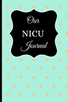 Paperback Our NICU Journal: 120 Lined Pages - 6 x 9 (Journal, Notebook, Composition Book, Writing Pad) - Neonatal Intensive Care Unit Mindfulness Book