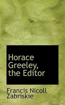 Horace Greeley, the Editor