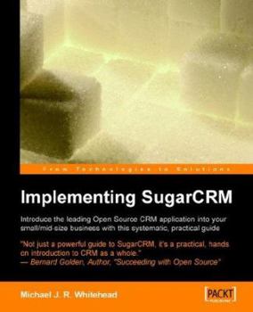 Paperback Implementing Sugarcrm: A Step-By-Step Guide to Using This Powerful Open Source Application in Your Business Book