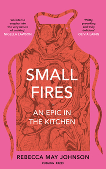 Hardcover Small Fires: An Epic in the Kitchen Book