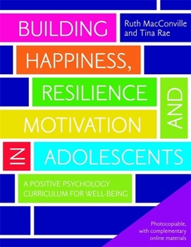 Paperback Building Happiness, Resilience and Motivation in Adolescents: A Positive Psychology Curriculum for Well-Being Book