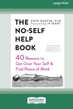 Paperback The No-Self Help Book: Forty Reasons to Get Over Your Self and Find Peace of Mind (16pt Large Print Edition) Book