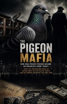 The Pigeon Mafia: How High-Priced Pigeons Became an Organized Crime Target: Transform Your Mind, Shift Your Vibration, and Create a Powerful Inner State That Shapes Your Emotions, Decisions, and Daily