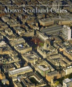 Hardcover Above Scotland - Cities: The National Collection of Aerial Photography Book
