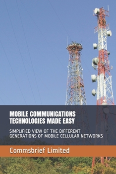 Paperback Mobile Communications Technologies Made Easy: Simplified View of the Different Generations of Mobile Cellular Networks Book