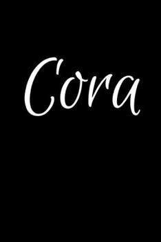 Cora: Notebook Journal for Women or Girl with the name Cora - Beautiful Elegant Bold & Personalized Gift - Perfect for Leaving Coworker Boss Teacher ... or Graduation - 6x9 Diary or A5 Notepad.