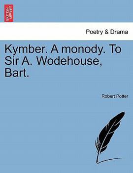 Paperback Kymber. a Monody. to Sir A. Wodehouse, Bart. Book