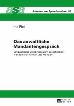 Hardcover Das anwaltliche Mandantengespraech: Linguistische Ergebnisse zum sprachlichen Handeln von Anwalt und Mandant [German] Book