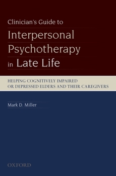 Paperback Clinician's Guide to Interpersonal Psychotherapy in Late Life: Helping Cognitively Impaired or Depressed Elders and Their Caregivers Book