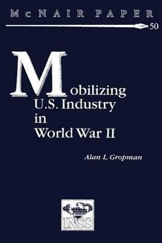 Paperback Mobilizing U.S. Industry in World War II: Myth and Reality Book