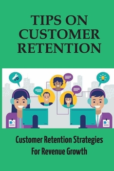 Paperback Tips On Customer Retention: Customer Retention Strategies For Revenue Growth: Build Customer Trust Book