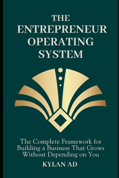 Paperback The Entrepreneur Operating System: The Complete Framework for Building a Business That Grows Without Depending on You Book