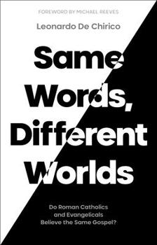 Paperback Same Words, Different Worlds: Do Roman Catholics and Evangelicals Believe the Same Gospel? Book