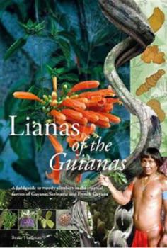 Hardcover Lianas of the Guianas: Guide to the Woody Climbers in the Tropical Forests of Guyana, Suriname and French Guiana Book