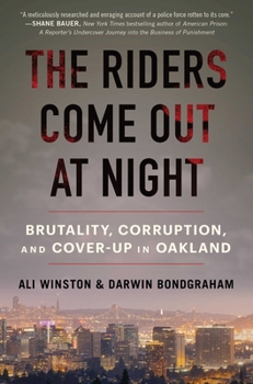 Hardcover The Riders Come Out at Night: Brutality, Corruption, and Cover-Up in Oakland Book