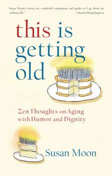 Paperback This Is Getting Old: Zen Thoughts on Aging with Humor and Dignity Book