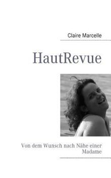 Paperback HautRevue: Von dem Wunsch nach Nähe einer Madame [German] Book