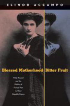 Hardcover Blessed Motherhood, Bitter Fruit: Nelly Roussel and the Politics of Female Pain in Third Republic France Book