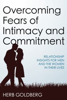 Hardcover Overcoming Fears of Intimacy and Commitment: Relationship Insights for Men and the Women in Their Lives Book