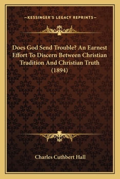 Paperback Does God Send Trouble? An Earnest Effort To Discern Between Christian Tradition And Christian Truth (1894) Book
