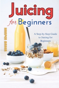 Paperback Juicing for Beginners: A Step-by-Step Guide to Juicing for Beginners Book