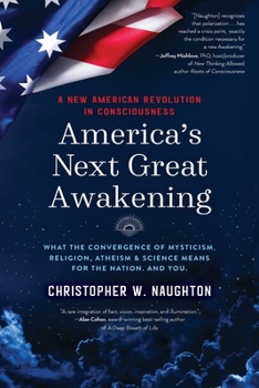 Paperback America's Next Great Awakening: What the Convergence of Mysticism, Religion, Atheism & Science Means for the Nation. And You. Book