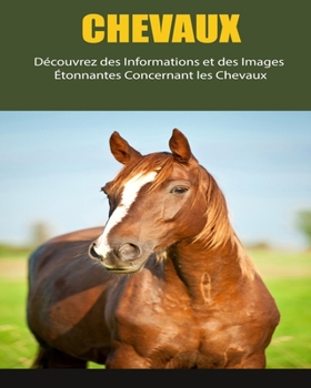 Paperback Chevaux: Découvrez des Informations et des Images Étonnantes Concernant les Chevaux [French] [Large Print] Book