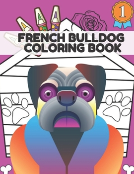 Paperback French Bulldog Coloring Book: Creativity Relaxation & Stress Relief Cute Frenchie Dogs For Kids & Adults Book