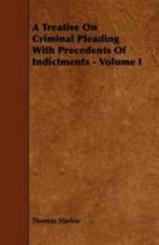 Paperback A Treatise on Criminal Pleading with Precedents of Indictments - Volume I Book