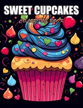 Sweet Cupcakes Coloring Book: 100+ Designs for Stress Relief, Relaxation, and Creativity