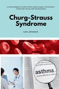 Churg-Strauss Syndrome: A Practical Beginner’s Guide to EGPA, Lifestyle Support, and Symptom-Friendly Diet Choices, With Sample Recipes