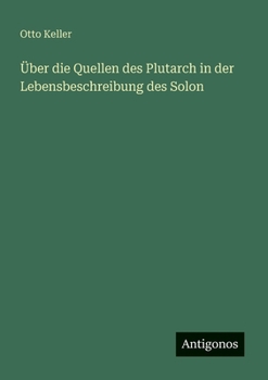 Über die Quellen des Plutarch in der Lebensbeschreibung des Solon (German Edition)