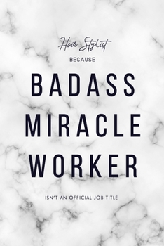 Paperback Hair Stylist Because Badass Miracle Worker Isn't an Official Job Title: 6x9" Lined Marble Matte Cover Notebook/Journal Funny Gift Idea For Female Barb Book