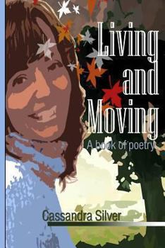 Paperback "Living and Moving" A Book of Poetry by Cassandra Silver Book