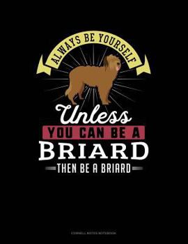 Paperback Always Be Yourself Unless You Can Be a Briard Then Be a Briard: Cornell Notes Notebook Book